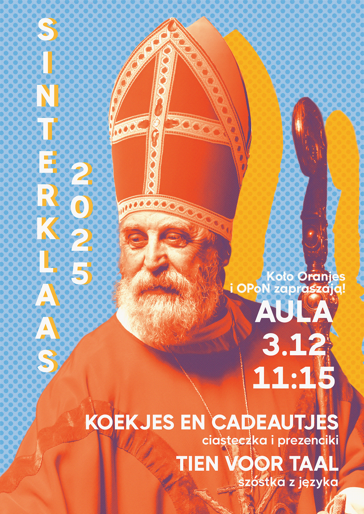 Plakat ma jasne, kontrastowe kolory &ndash; czerwony, żółty i niebieski. Na środku widoczna jest postać w czerwonym stroju liturgicznym z ozdobnym nakryciem głowy, trzymająca wysoki pastorał. Tło jest jasnoniebieskie z drobnym wzorem. Tekst na plakacie informuje o wydarzeniu &bdquo;Sinterklaas 2025&rdquo; i zawiera szczegóły: Aula, 3 grudnia, godz. 11:15 &bdquo;Koekjes en cadeautjes&rdquo; (ciasteczka i prezenciki) &bdquo;Tien voor taal&rdquo; (szóstka z języka)