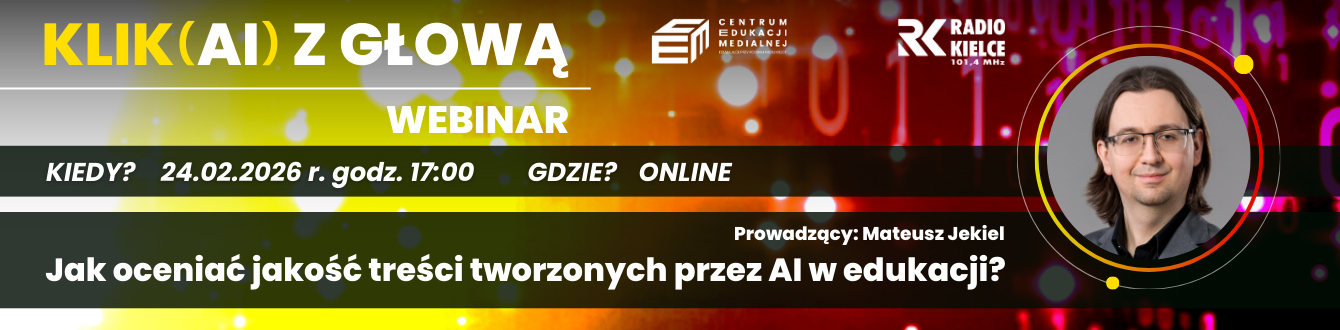baner webinaru „Klik(AI) z głową” z informacją: „Jak oceniać jakość treści tworzonych przez AI w edukacji?”, termin 24.02.2026 godz. 17:00, wydarzenie online, prowadzący Mateusz Jekiel, z logo Centrum Edukacji Medialnej Radia Kielce i Radia Kielce