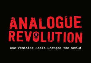 Title card: black background; caption in red {Analogue revolution}; caption in white {How Feminist Media Changed the World}.