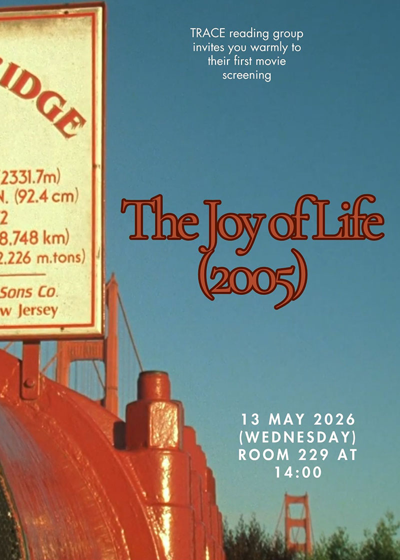 poster: image of a part of a road bridge, some blue sky, and some trees; captions read: {TRACE reading group invites you warmly to their first movie screening}, {The Joy of Life (2005)}, {13 May 2026 (Wednesday) Room 229 at 14:00}