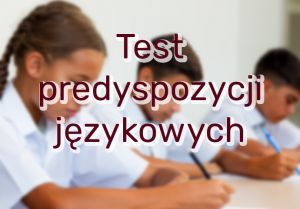 Test predyspozycji językowych dla dzieci w wieku od 11 lat i 6 miesięcy do 12 lat i 11 miesięcy